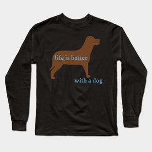 Life is Better with a Dog Long Sleeve T-Shirt